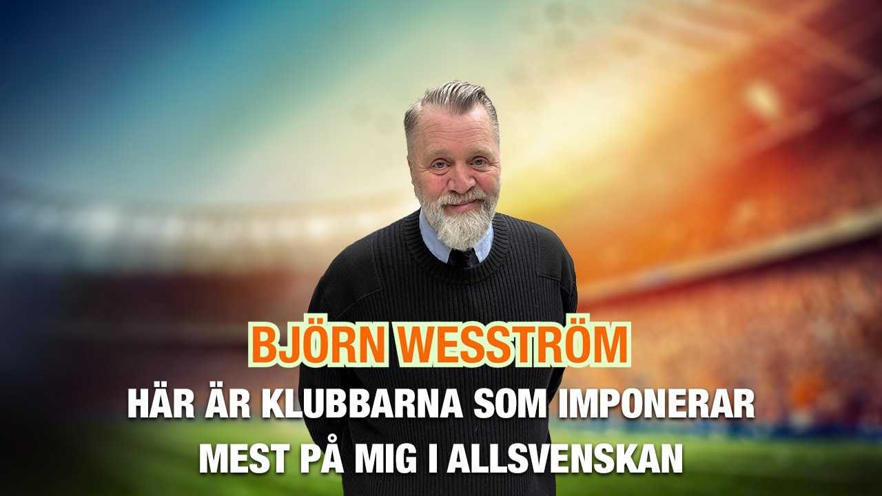 Björn Wesström – här är klubbarna som imponerar mest på mig i Allsvenskan