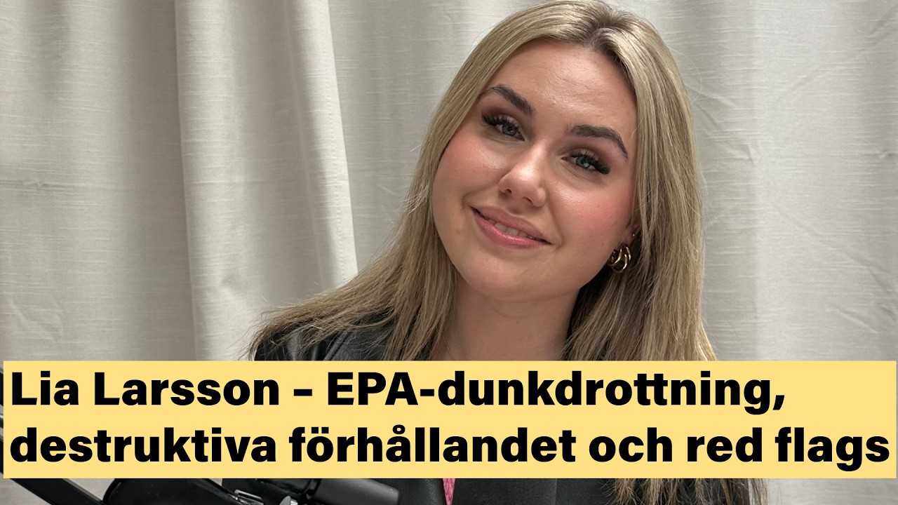 Lia Larsson – EPA-dunkdrottning, destruktiva förhållandet, red flags och att ta revansch på mobbarna
