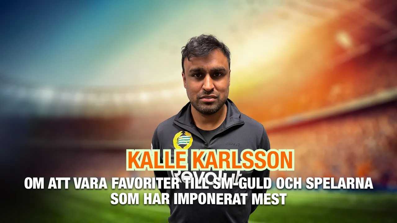 Kalle Karlsson – om att vara favoriter till SM-guld och spelarna som har imponerat mest