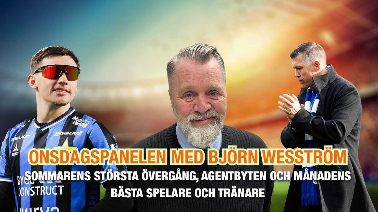 Onsdagspanelen med Björn Wesström – om sommarens största övergång agentbyten och månadens bästa