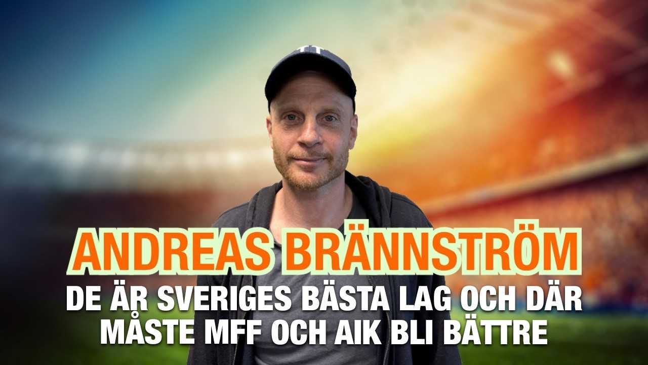 Andreas Brännström – de är Sveriges bästa lag och där måste MFF och AIK bli bättre