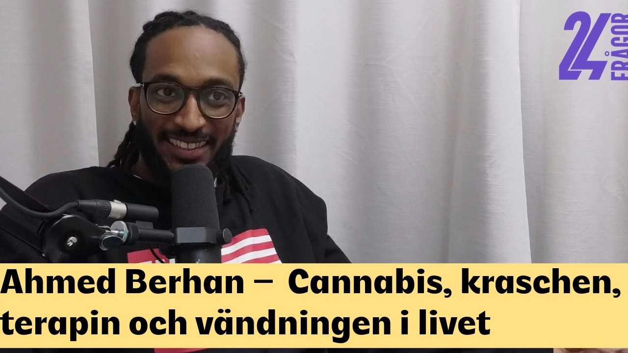 Ahmed Berhan – Cannabis, kraschen, terapin och vändningen i livet