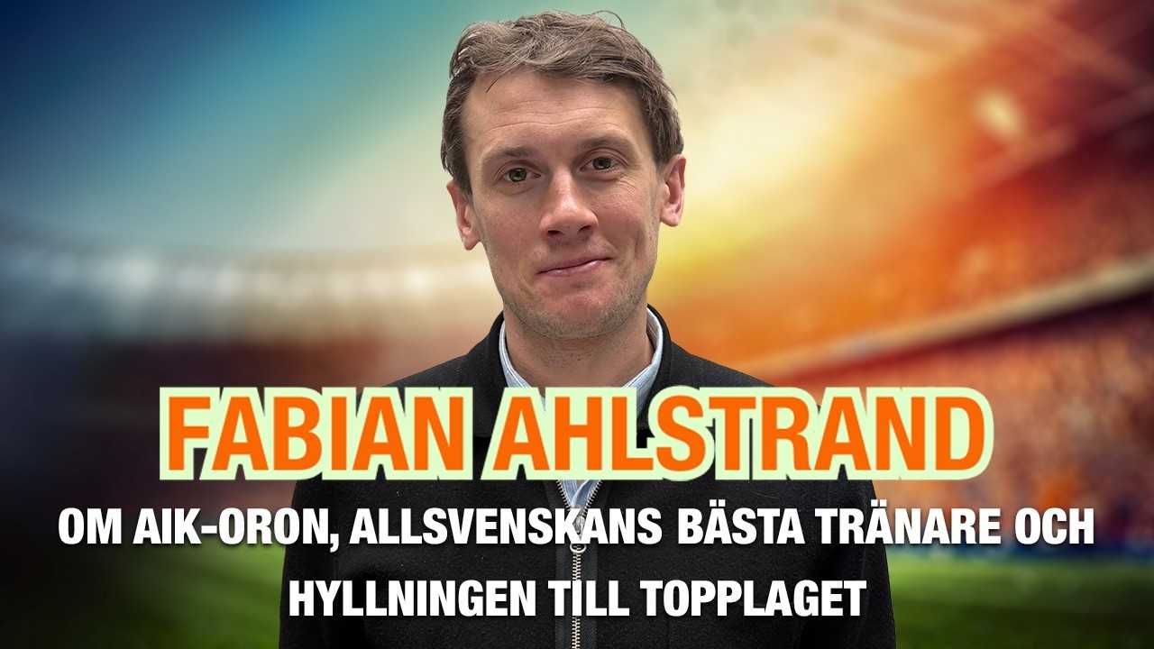 Fabian Ahlstrand – om AIK-oron, Allsvenskans bästa tränare och hyllningen till topplaget