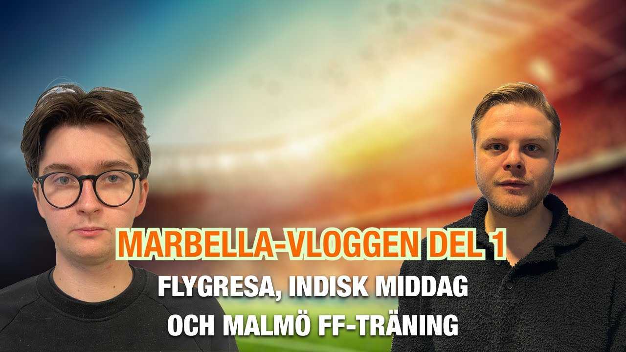 Marbella-vloggen del 1 – flygresa, indisk middag och Malmö FF-träning
