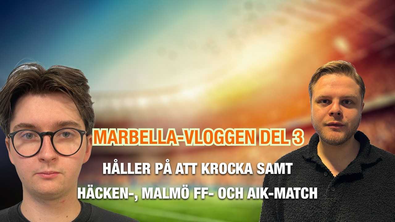 Marbella-vloggen del 3 – håller på att krocka samt Häcken-, Malmö FF och AIK-match