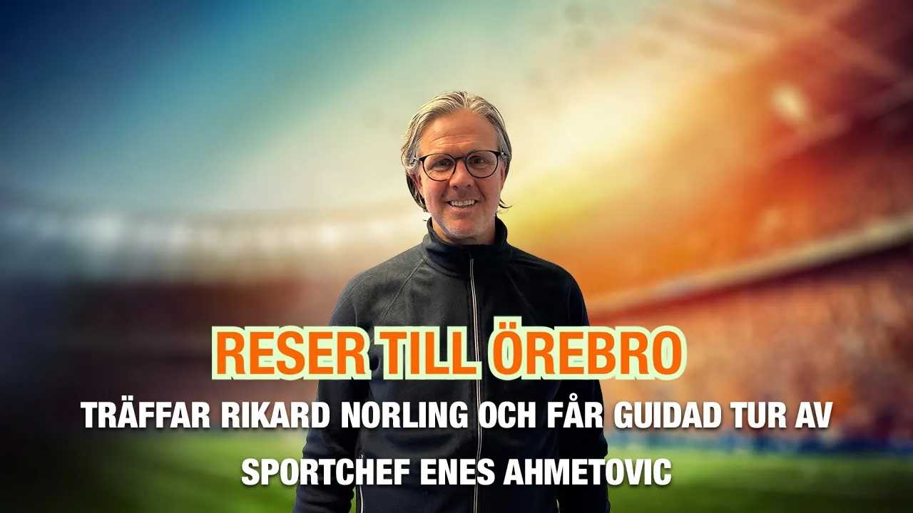 Reser till Örebro – träffar Rikard Norling och får guidad tur av sportchef Enes Ahmetovic
