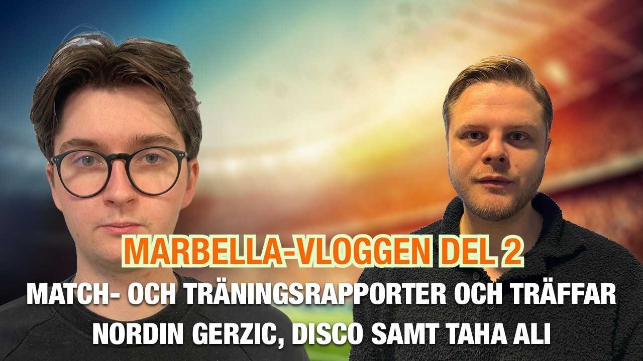 Marbella-vloggen del 2 – match- och träningsrapporter och träffar Nordin Gerzic, Disco samt Taha Ali