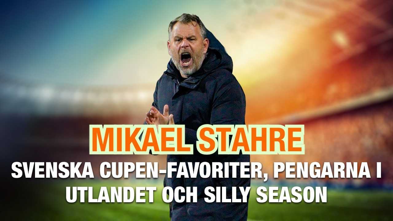 Mikael Stahre – Svenska cupen-favoriter, pengarna i utlandet och Silly Season