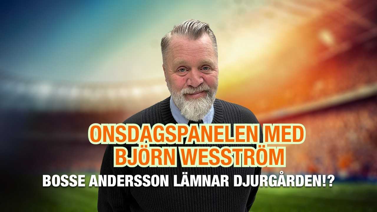Onsdagspanelen med Björn Wesström – om Bosse Anderssons sorti i Djurgården och de vinner cupen