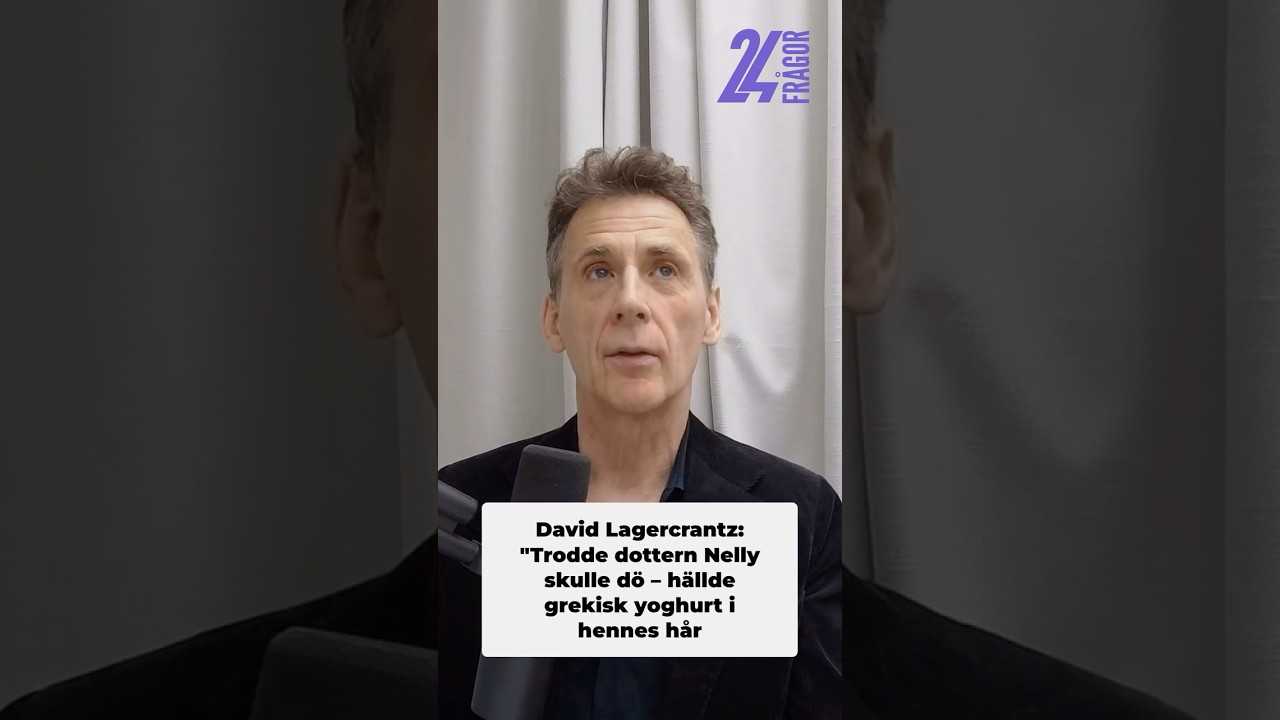 David Lagercrantz: "Trodde dottern Nelly skulle dö - hällde grekisk yoghurt i hennes hår"