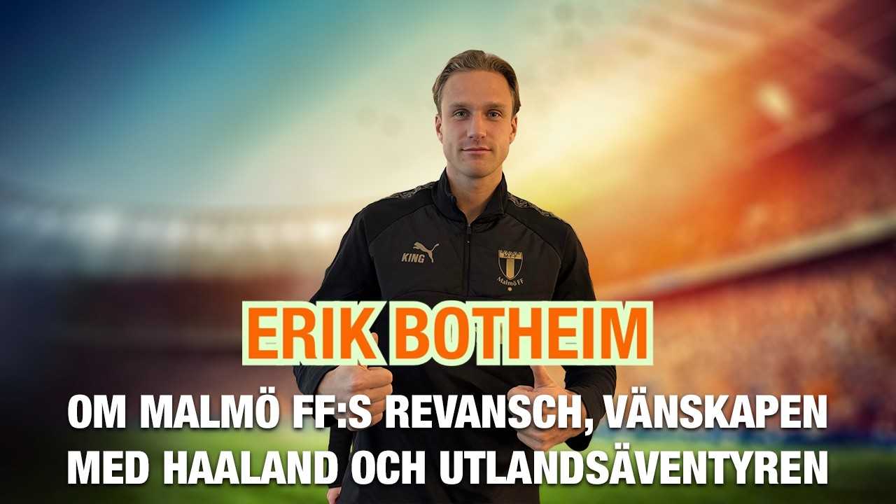 Erik Botheim – om Malmö FF:s revansch, vänskapen med Haaland och utlandsäventyren